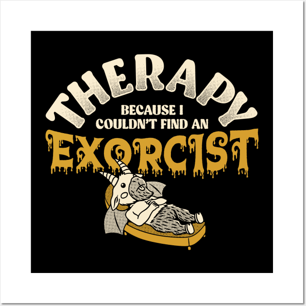 Therapy Because I couldn’t Find an Exorcist by Tobe Fonseca Wall Art by Tobe_Fonseca